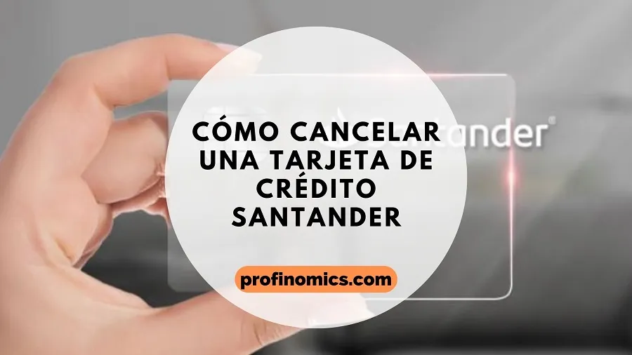 como cancelar una tarjeta santander en 2026 con requisitos
