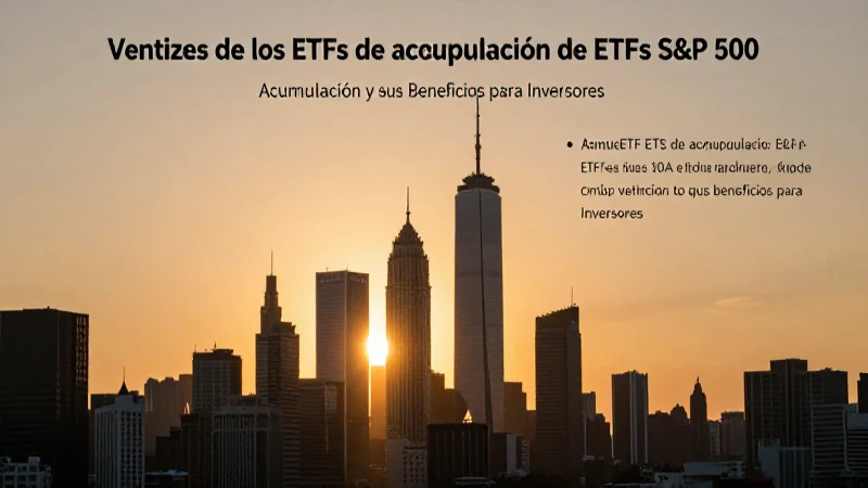 ETFs S&P 500: Acumulación y sus Beneficios para Inversores 10 ETFs S&P 500 acumulan beneficios para inversores