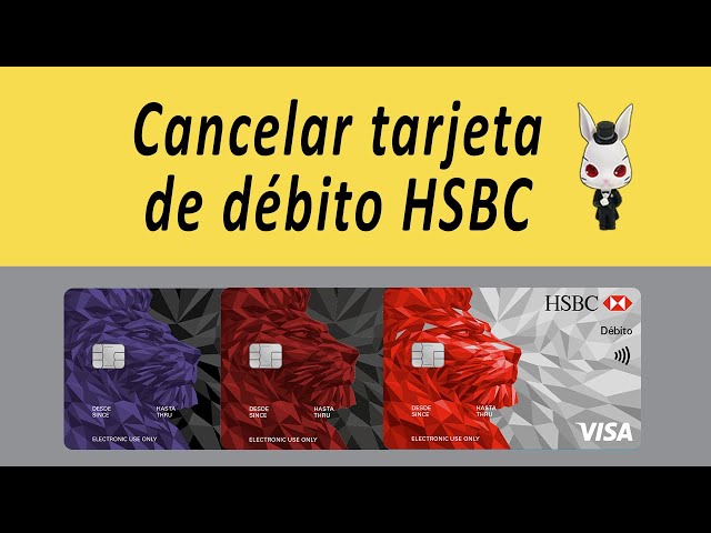 HSBC: Cómo Cancelar Tu Tarjeta de Débito por Teléfono y Más